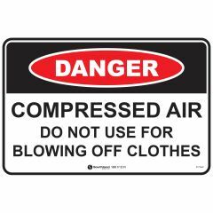 Danger Compressed Air Do Not Use For Blowing Off Clothes Sign