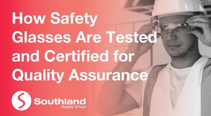 How Safety Glasses Are Tested and Certified for Quality Assurance 