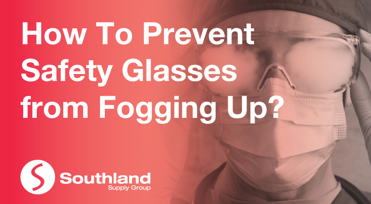 How To Prevent Safety Glasses from Fogging Up? 