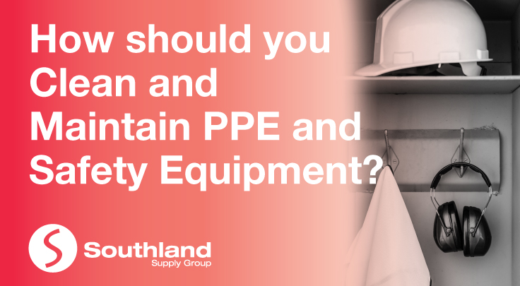 How should you Clean and Maintain PPE and Safety Equipment