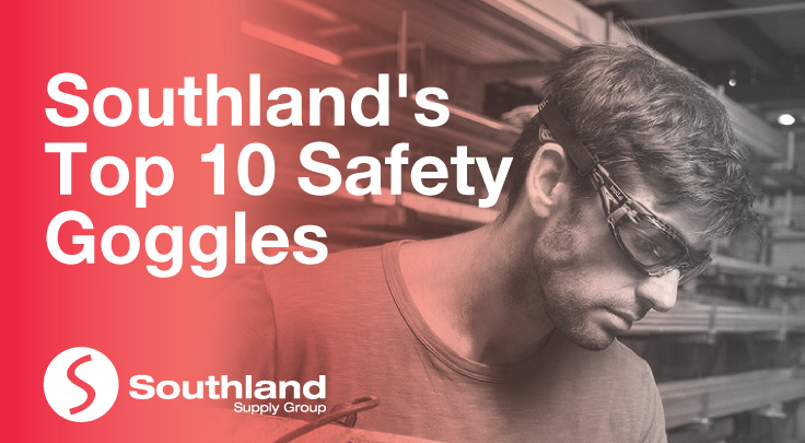 Southland's Top 10 Safety Goggles
