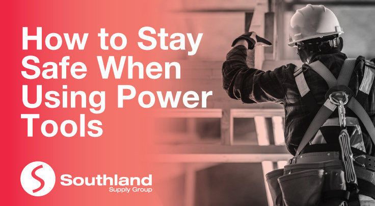 How to Stay Safe When Using Power Tools