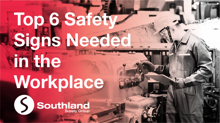 Top 6 Safety Signs Needed in the Workplace