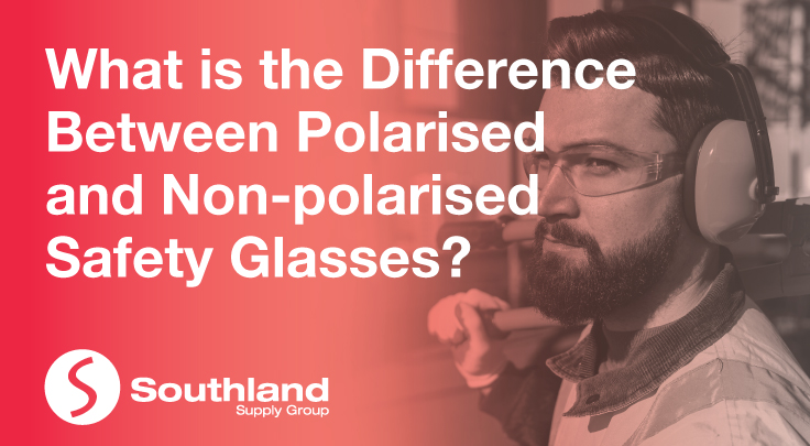 What is the Difference Between Polarised and Non-polarised Safety Glasses? 
