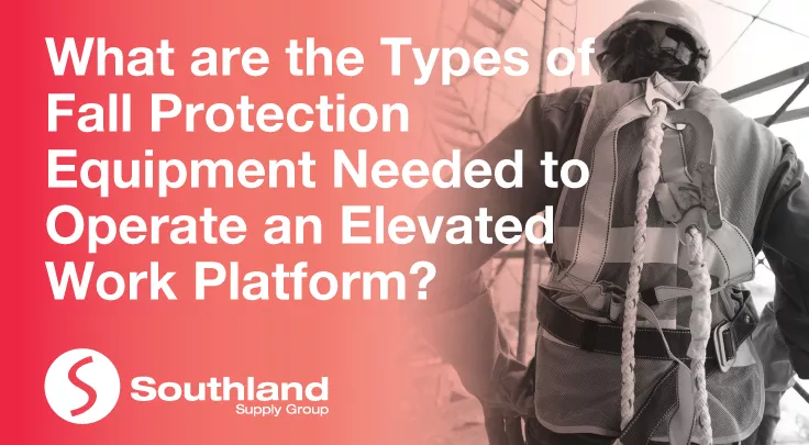 What are the Types of Fall Protection Equipment Needed to Operate an Elevated Work Platform?